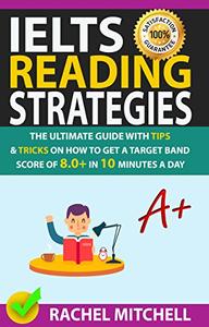 IELTS Reading Strategies: The Ultimate Guide with Tips and Tricks on How to Get a Target Band Score of 8.0+ in 10 Minutes a Day - Epub + Converted Pdf